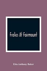 Frolics At Fairmount