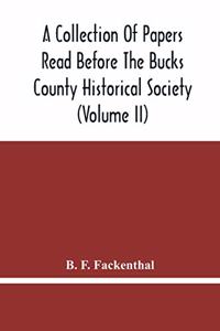 A Collection Of Papers Read Before The Bucks County Historical Society (Volume Ii)