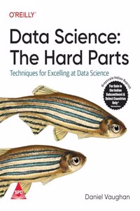 Data Science: The Hard Parts - Techniques for Excelling at Data Science (Grayscale Indian Edition)