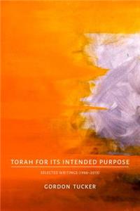 Torah for Its Intended Purpose: Selected Writings (1988-2013)