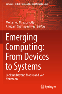 Emerging Computing: From Devices to Systems: Looking Beyond Moore and Von Neumann
