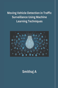 Moving Vehicle Detection in Traffic Surveillance Using MaMoving Vehicle Detection in Traffic Surveillance Using Machine Learning Techniqueschine Learning Techniques