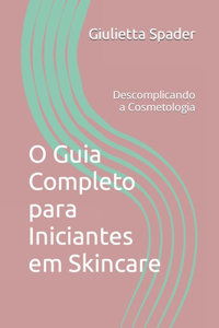 O Guia Completo para Iniciantes em Skincare