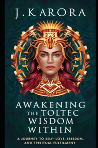 Awakening the Toltec Wisdom Within
