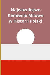 Najważniejsze Kamienie Milowe w Historii Polski