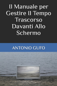 Manuale per Gestire Il Tempo Trascorso Davanti Allo Schermo