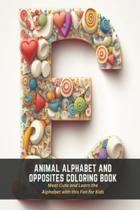 Animal Alphabet and Opposites Coloring Book: Meet Cute and Learn the Alphabet with this Fun for Kids