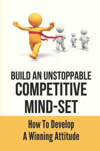 Build An Unstoppable Competitive Mind-Set