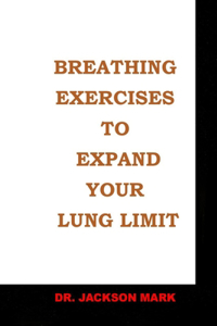 Breathing Exercises to Expand Your Lung Limit