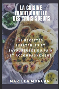 La Cuisine Traditionnelle Des Trois Soeurs: 82 Recettes inratables et savoureuses du pain et accompagnement