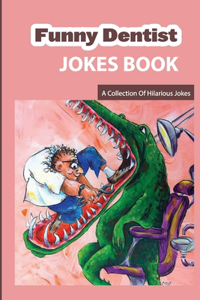 Funny Dentist Jokes Book- A Collection Of Hilarious Jokes
