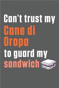 Can't trust my Cane di Oropa to guard my sandwich