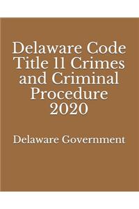 Delaware Code Title 11 Crimes and Criminal Procedure 2020
