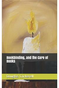 Bookbinding, and the Care of Books