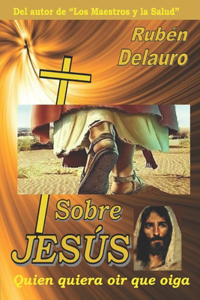 Sobre Jesús - Quien quiera oir que oiga