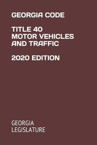 Georgia Code Title 40 Motor Vehicles and Traffic 2020 Edition
