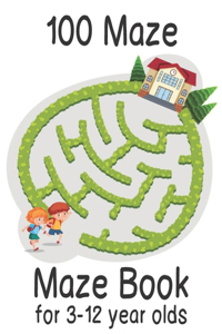 Maze Book for 3-12 year olds 100 Maze