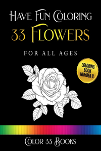 Have Fun Coloring 33 Flowers