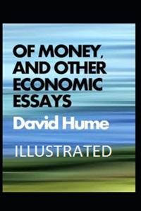 Of Money, and Other Economic Essays Illustrated