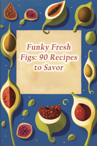 Funky Fresh Figs