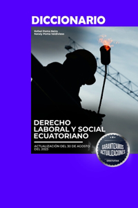 Diccionario de Derecho Laboral y Social Ecuatoriano 2da Edición