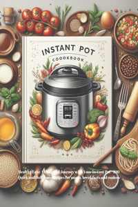 Healthy Eats: A Flavorful Journey with Your Instant Pot - 100 Quick and Delicious Recipes for meals, breakfasts and coolers: Embark on a Culinary Odyssey: Wholeso