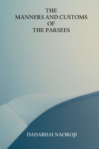 Manners and Customs of the Parsees