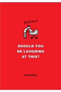 Should You Be Laughing at This?