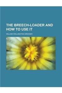 The Breech-Loader and How to Use It