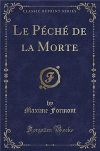 Le Pï¿½chï¿½ de la Morte (Classic Reprint)