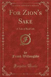 For Zion's Sake: A Tale of Real Life (Classic Reprint)