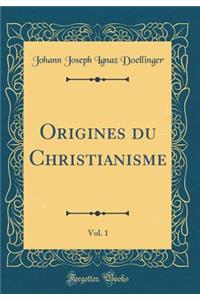 Origines du Christianisme, Vol. 1 (Classic Reprint)