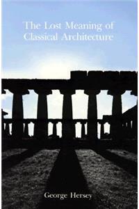 The Lost Meaning of Classical Architecture