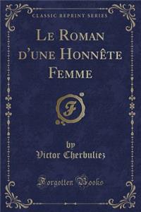Le Roman d'Une Honnï¿½te Femme (Classic Reprint)