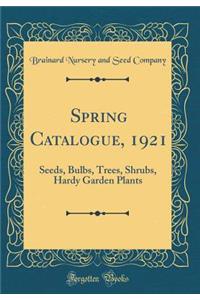 Spring Catalogue, 1921: Seeds, Bulbs, Trees, Shrubs, Hardy Garden Plants (Classic Reprint)
