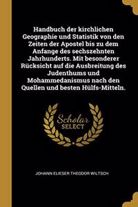 Handbuch der kirchlichen Geographie und Statistik von den Zeiten der Apostel bis zu dem Anfange des sechszehnten Jahrhunderts. Mit besonderer Rücksicht auf die Ausbreitung des Judenthums und Mohammedanismus nach den Quellen und besten Hülfs-Mitteln