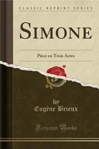 Simone: PiÃ¨ce En Trois Actes (Classic Reprint)