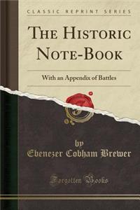 The Historic Note-Book: With an Appendix of Battles (Classic Reprint)