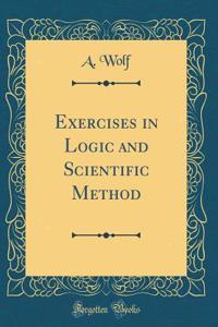 Exercises in Logic and Scientific Method (Classic Reprint)