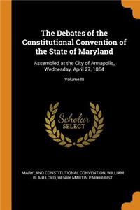 The Debates of the Constitutional Convention of the State of Maryland