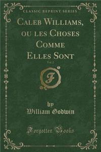 Caleb Williams, Ou Les Choses Comme Elles Sont, Vol. 2 (Classic Reprint)
