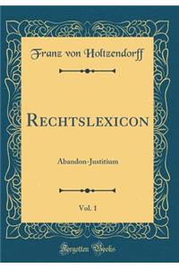 Rechtslexicon, Vol. 1: Abandon-Justitium (Classic Reprint)