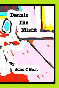 Dennis The Misfit.