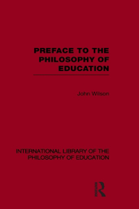 Preface to the Philosophy of Education (International Library of the Philosophy of Education Volume 24)