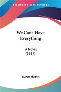 We Can't Have Everything