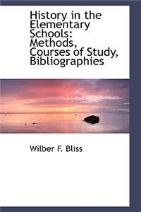 History in the Elementary Schools: Methods, Courses of Study, Bibliographies