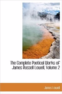 Complete Poetical Works of James Russell Lowell, Volume 2