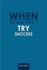 When All Else Fails ... Try Success