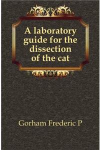 A Laboratory Guide for the Dissection of the Cat: An Introduction to the Study of Anatomy