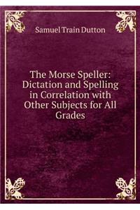 The Morse Speller: Dictation and Spelling in Correlation with Other Subjects for all Grades